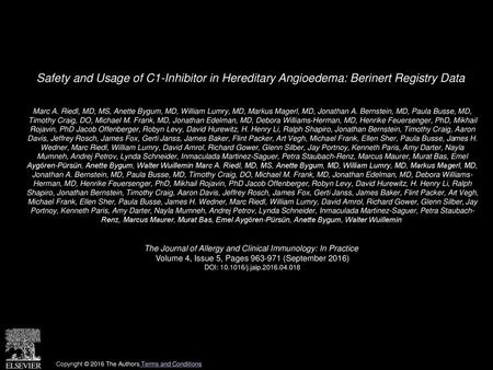 Safety and Usage of C1-Inhibitor in Hereditary Angioedema: Berinert Registry Data  Marc A. Riedl, MD, MS, Anette Bygum, MD, William Lumry, MD, Markus Magerl,
