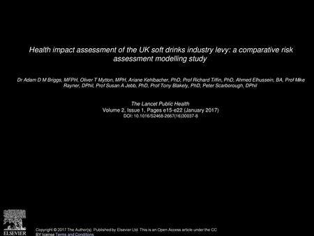 Health impact assessment of the UK soft drinks industry levy: a comparative risk assessment modelling study  Dr Adam D M Briggs, MFPH, Oliver T Mytton,