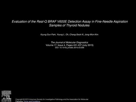 Evaluation of the Real-Q BRAF V600E Detection Assay in Fine-Needle Aspiration Samples of Thyroid Nodules  Kyung Sun Park, Young L. Oh, Chang-Seok Ki,