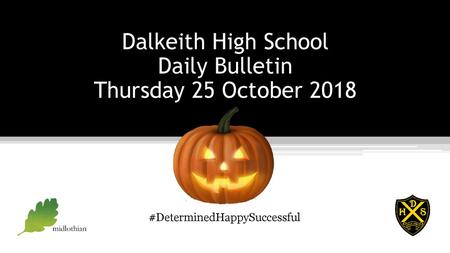 Dalkeith High School Daily Bulletin Thursday 25 October 2018