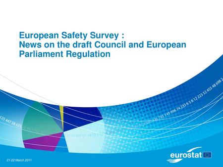 European Safety Survey : News on the draft Council and European Parliament Regulation 21-22 March 2011.