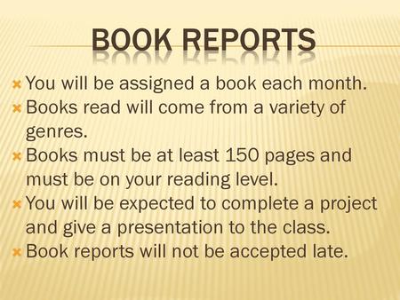 Book reports You will be assigned a book each month.