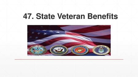 47. State Veteran Benefits