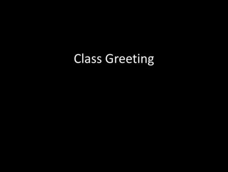 Class Greeting.