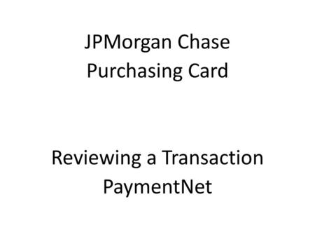 JPMorgan Chase Purchasing Card Reviewing a Transaction PaymentNet