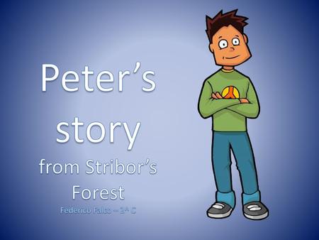 Peter’s story from Stribor’s Forest Federico Falco – 2^ C.