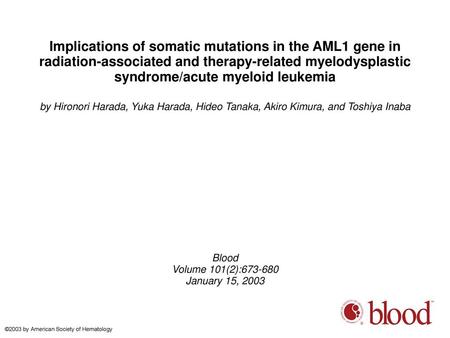Implications of somatic mutations in the AML1 gene in radiation-associated and therapy-related myelodysplastic syndrome/acute myeloid leukemia by Hironori.