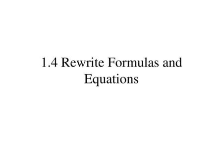 1.4 Rewrite Formulas and Equations
