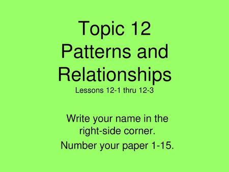 Topic 12 Patterns and Relationships Lessons 12-1 thru 12-3