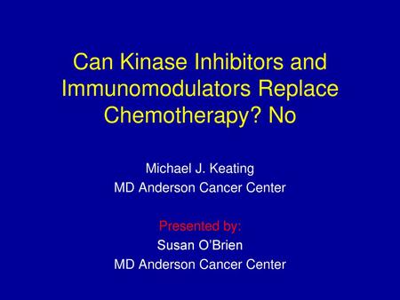 Can Kinase Inhibitors and Immunomodulators Replace Chemotherapy? No