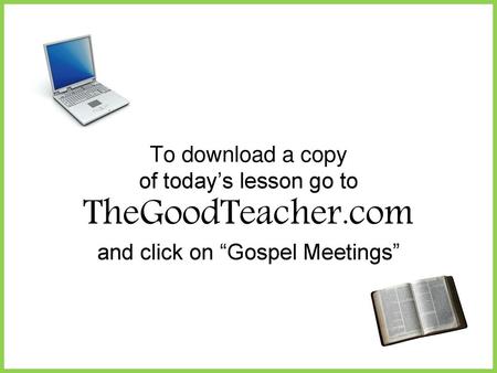 To download a copy of today’s lesson go to TheGoodTeacher