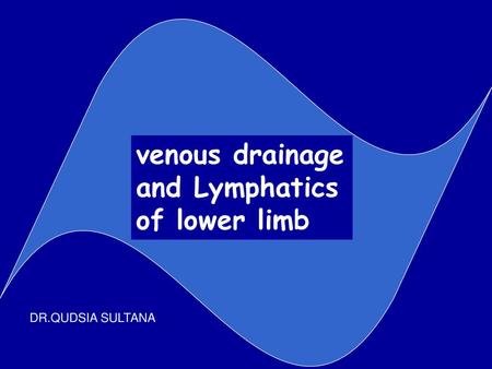 venous drainage and Lymphatics of lower limb