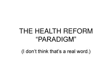 THE HEALTH REFORM “PARADIGM”