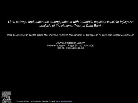 Limb salvage and outcomes among patients with traumatic popliteal vascular injury: An analysis of the National Trauma Data Bank  Philip S. Mullenix, MD,
