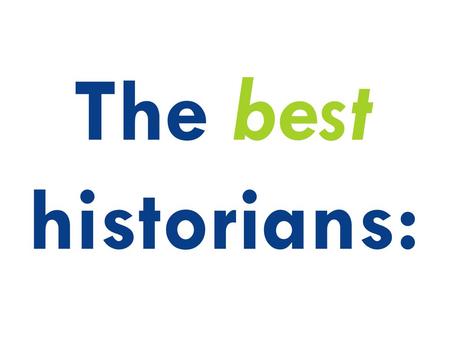 The best historians:.