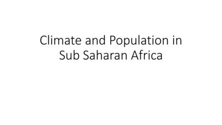 Climate and Population in Sub Saharan Africa