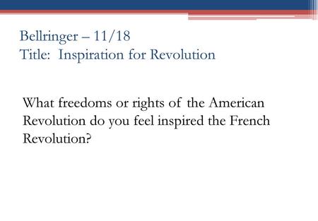 Bellringer – 11/18 Title: Inspiration for Revolution