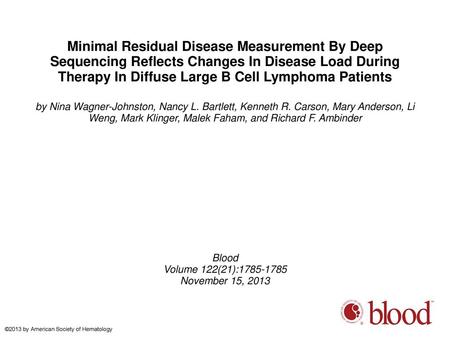 Minimal Residual Disease Measurement By Deep Sequencing Reflects Changes In Disease Load During Therapy In Diffuse Large B Cell Lymphoma Patients by Nina.