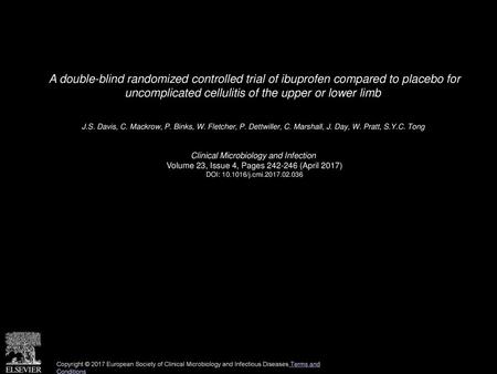 A double-blind randomized controlled trial of ibuprofen compared to placebo for uncomplicated cellulitis of the upper or lower limb  J.S. Davis, C. Mackrow,