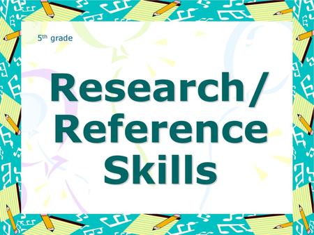 Research/ Reference Skills