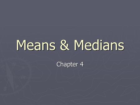 Means & Medians Chapter 4.