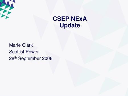 CSEP NExA Update Marie Clark ScottishPower 28th September 2006.