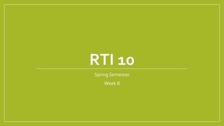RTI 10 Spring Semester Week 8.
