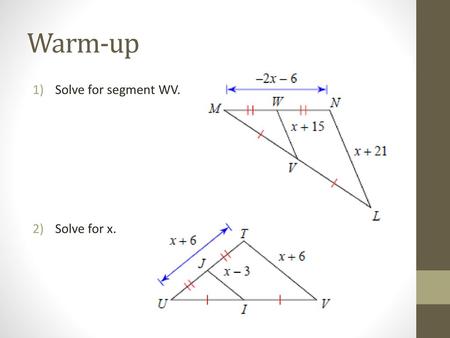 Warm-up Solve for segment WV. Solve for x..