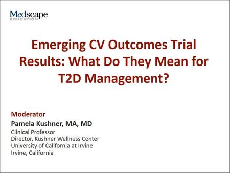 Expert Panelists. Emerging CV Outcomes Trial Results: What Do They Mean for T2D Management?