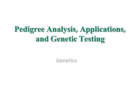 Pedigree Analysis, Applications, and Genetic Testing