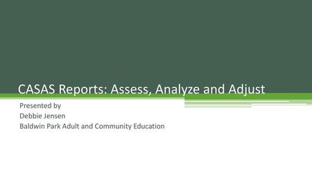 CASAS Reports: Assess, Analyze and Adjust