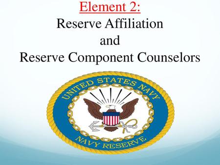 Element 2: Reserve Affiliation and Reserve Component Counselors