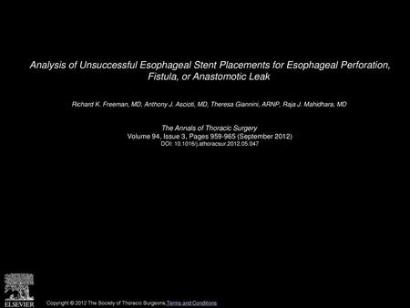 Analysis of Unsuccessful Esophageal Stent Placements for Esophageal Perforation, Fistula, or Anastomotic Leak  Richard K. Freeman, MD, Anthony J. Ascioti,