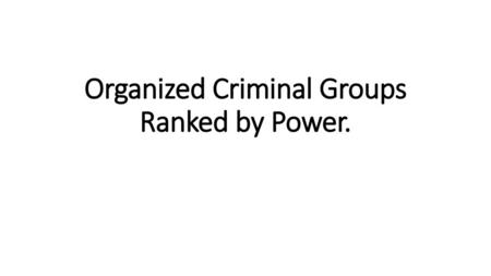 Organized Criminal Groups Ranked by Power.