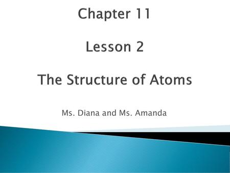 Chapter 11 Lesson 2 The Structure of Atoms