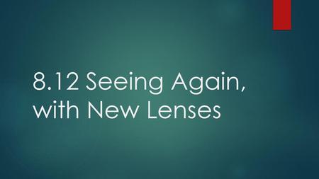 8.12 Seeing Again, with New Lenses