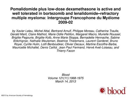 Pomalidomide plus low-dose dexamethasone is active and well tolerated in bortezomib and lenalidomide–refractory multiple myeloma: Intergroupe Francophone.