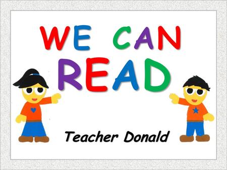 WE CAN READ Teacher Donald.