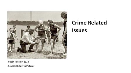 Crime Related Issues Beach Police in 1922 Source: History in Pictures.