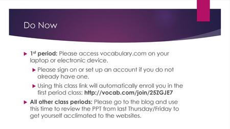 Do Now 1st period: Please access vocabulary.com on your laptop or electronic device. Please sign on or set up an account if you do not already have one.