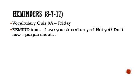 Reminders (8-7-17) Vocabulary Quiz 6A – Friday