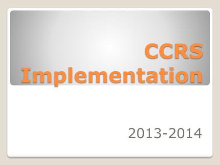 CCRS Implementation 2013-2014.