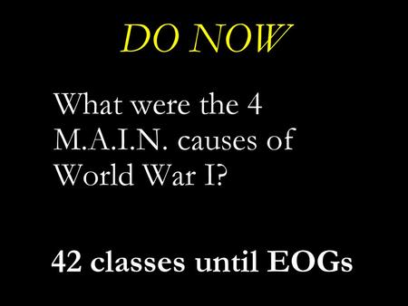 DO NOW What were the 4 M.A.I.N. causes of World War I?