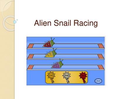 Alien Snail Racing.