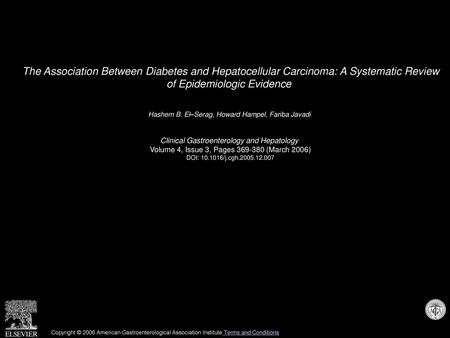 The Association Between Diabetes and Hepatocellular Carcinoma: A Systematic Review of Epidemiologic Evidence  Hashem B. El–Serag, Howard Hampel, Fariba.