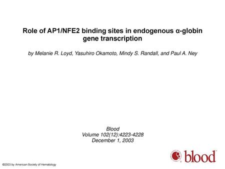 Role of AP1/NFE2 binding sites in endogenous α-globin gene transcription by Melanie R. Loyd, Yasuhiro Okamoto, Mindy S. Randall, and Paul A. Ney Blood.