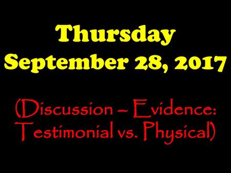 (Discussion – Evidence: Testimonial vs. Physical)