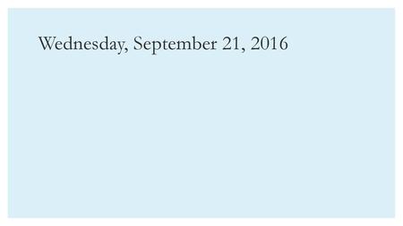 Wednesday, September 21, 2016.