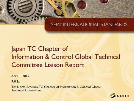 Japan TC Chapter of Information & Control Global Technical Committee Liaison Report April 1, 2015 R.0.2a To: North America TC Chapter of Information &