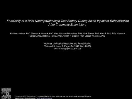Feasibility of a Brief Neuropsychologic Test Battery During Acute Inpatient Rehabilitation After Traumatic Brain Injury  Kathleen Kalmar, PhD, Thomas.